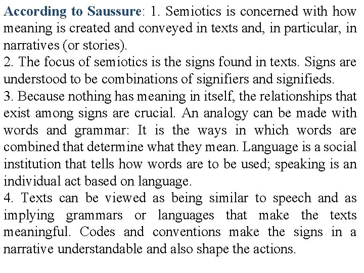 According to Saussure: 1. Semiotics is concerned with how meaning is created and conveyed