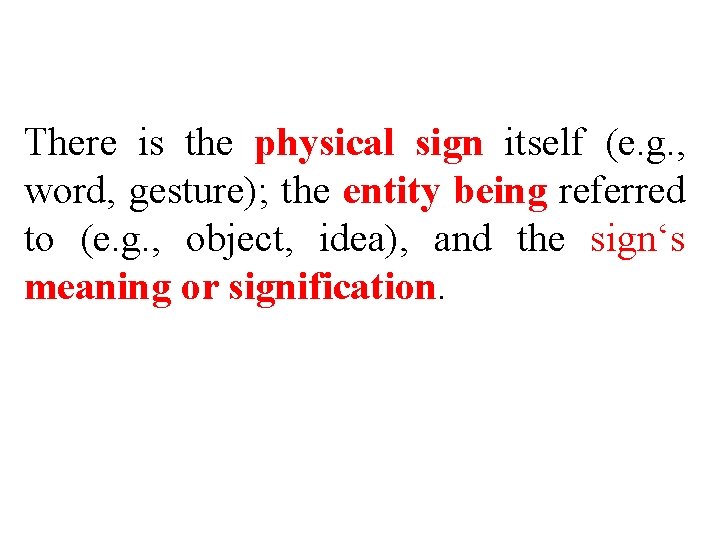 There is the physical sign itself (e. g. , word, gesture); the entity being