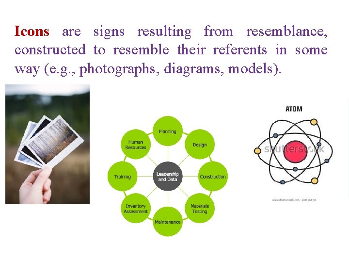 Icons are signs resulting from resemblance, constructed to resemble their referents in some way