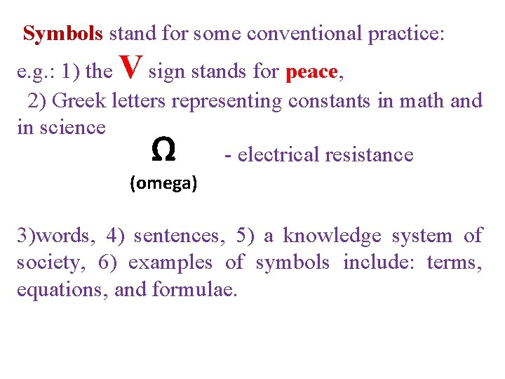Symbols stand for some conventional practice: e. g. : 1) the V sign stands