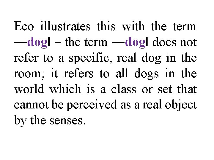 Eco illustrates this with the term ―dog‖ – the term ―dog‖ does not refer