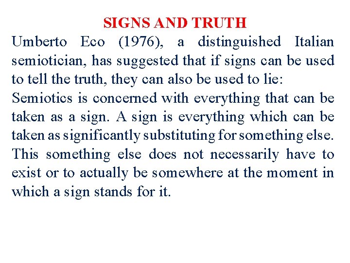 SIGNS AND TRUTH Umberto Eco (1976), a distinguished Italian semiotician, has suggested that if