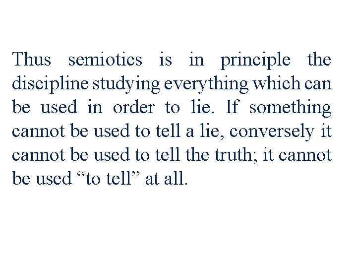 Thus semiotics is in principle the discipline studying everything which can be used in