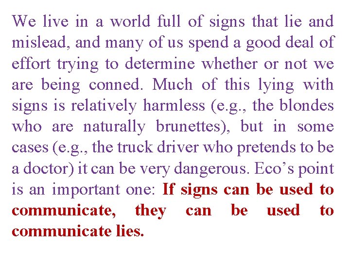 We live in a world full of signs that lie and mislead, and many