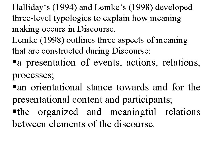 Halliday‘s (1994) and Lemke‘s (1998) developed three-level typologies to explain how meaning making occurs