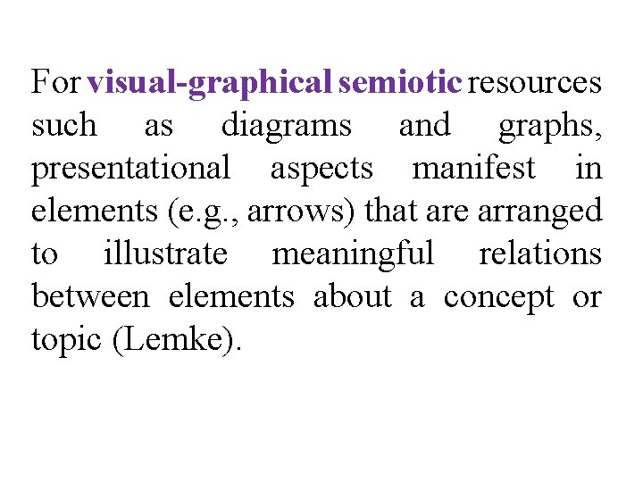 For visual-graphical semiotic resources such as diagrams and graphs, presentational aspects manifest in elements