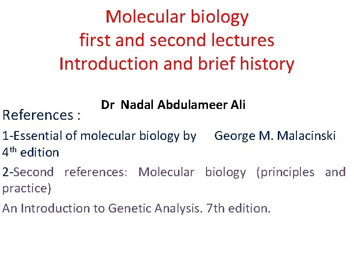 Molecular biology first and second lectures Introduction and brief history References : Dr Nadal