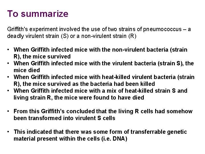 To summarize Griffith's experiment involved the use of two strains of pneumococcus – a