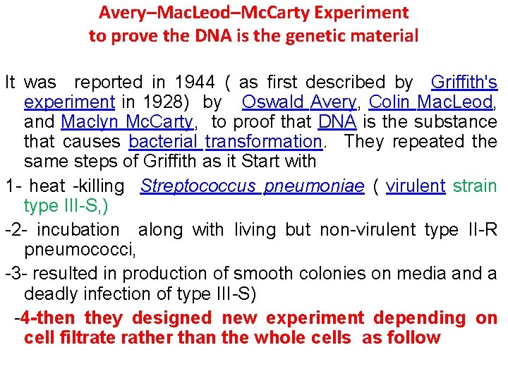 Avery–Mac. Leod–Mc. Carty Experiment to prove the DNA is the genetic material It was