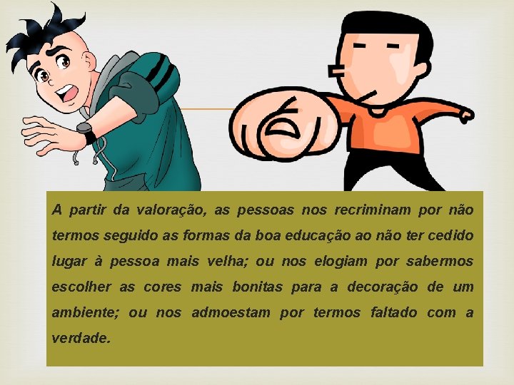  A partir da valoração, as pessoas nos recriminam por não termos seguido as