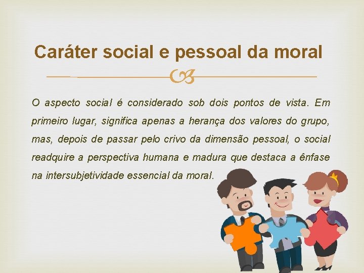 Caráter social e pessoal da moral O aspecto social é considerado sob dois pontos