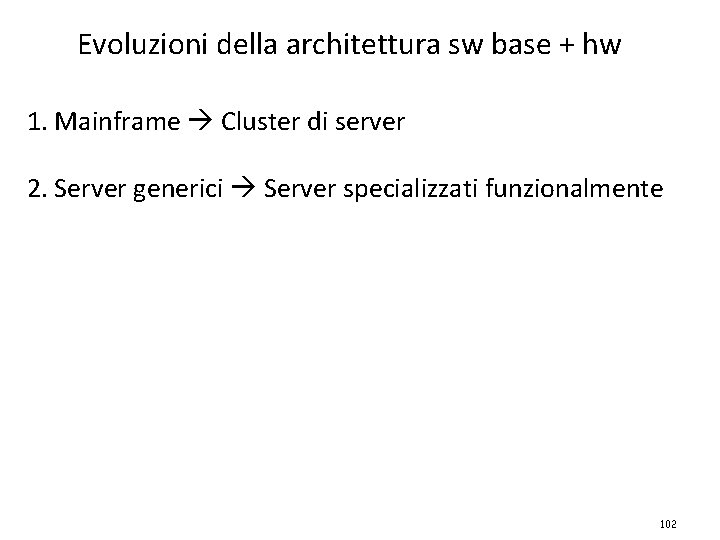 Evoluzioni della architettura sw base + hw 1. Mainframe Cluster di server 2. Server