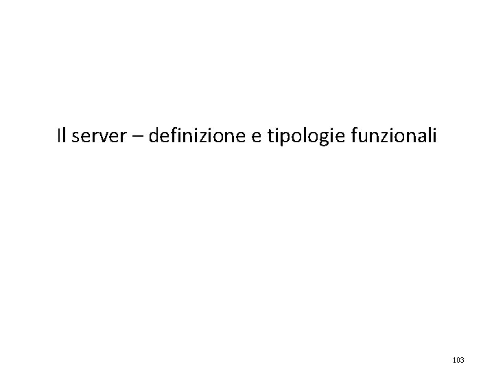 Il server – definizione e tipologie funzionali 103 