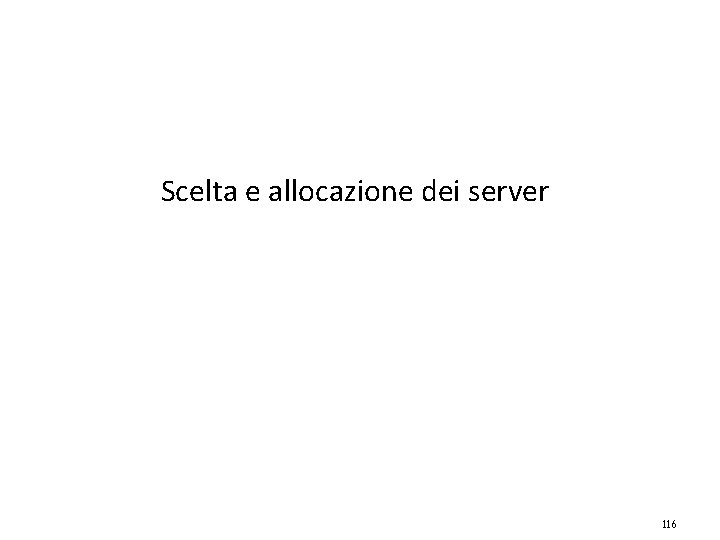 Scelta e allocazione dei server 116 