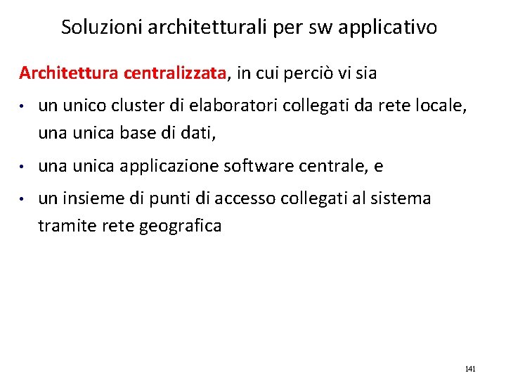 Soluzioni architetturali per sw applicativo Architettura centralizzata, in cui perciò vi sia • un