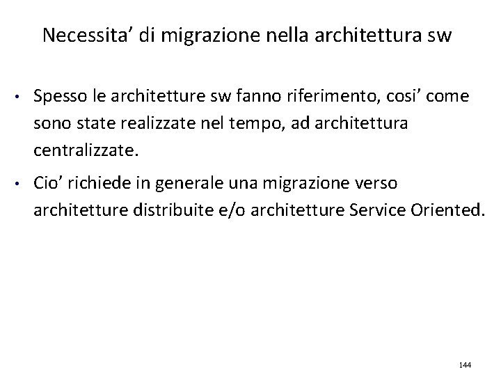 Necessita’ di migrazione nella architettura sw • Spesso le architetture sw fanno riferimento, cosi’