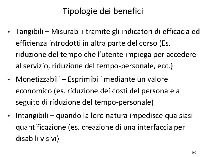 Tipologie dei benefici • Tangibili – Misurabili tramite gli indicatori di efficacia ed efficienza