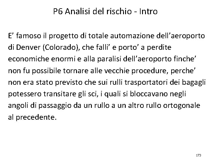 P 6 Analisi del rischio - Intro E’ famoso il progetto di totale automazione