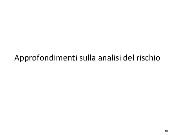 Approfondimenti sulla analisi del rischio 180 