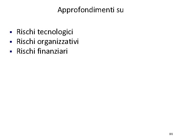 Approfondimenti su § § § Rischi tecnologici Rischi organizzativi Rischi finanziari 181 