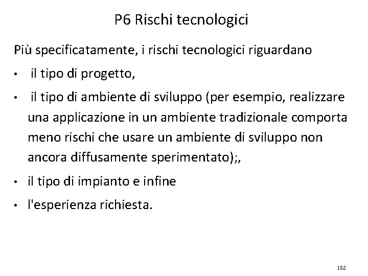 P 6 Rischi tecnologici Più specificatamente, i rischi tecnologici riguardano • il tipo di