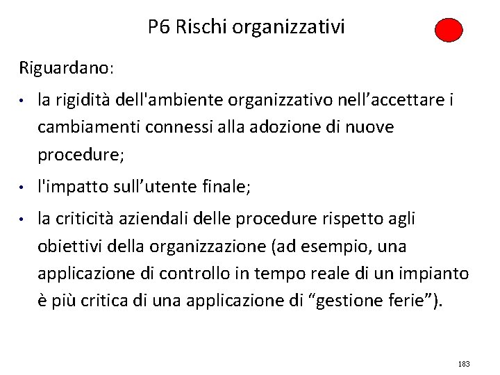 P 6 Rischi organizzativi Riguardano: • la rigidità dell'ambiente organizzativo nell’accettare i cambiamenti connessi