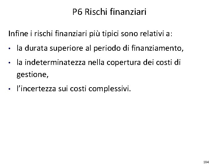 P 6 Rischi finanziari Infine i rischi finanziari più tipici sono relativi a: •