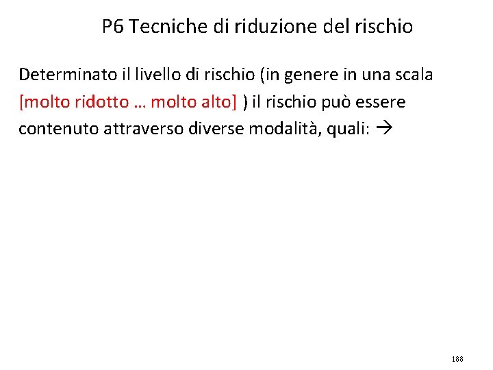 P 6 Tecniche di riduzione del rischio Determinato il livello di rischio (in genere