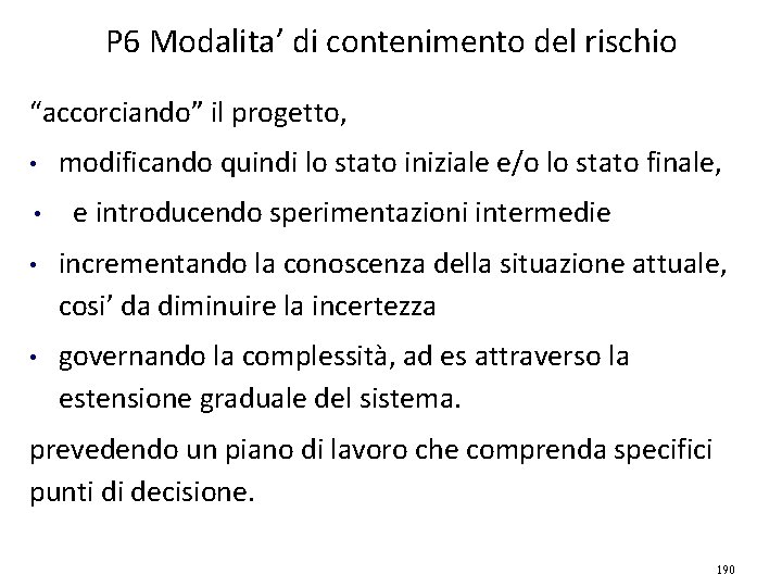 P 6 Modalita’ di contenimento del rischio “accorciando” il progetto, • • modificando quindi