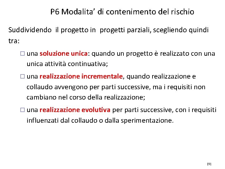 P 6 Modalita’ di contenimento del rischio Suddividendo il progetto in progetti parziali, scegliendo