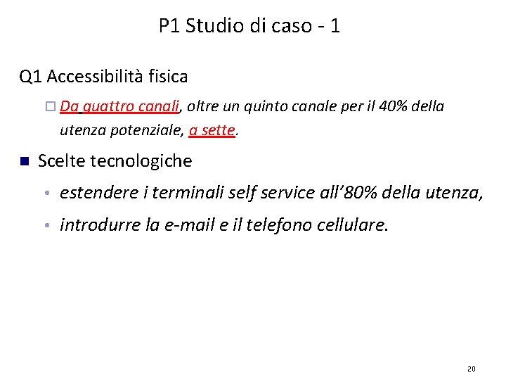 P 1 Studio di caso - 1 Q 1 Accessibilità fisica Da quattro canali,