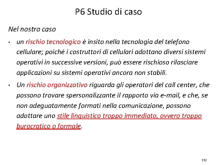 P 6 Studio di caso Nel nostro caso • un rischio tecnologico è insito