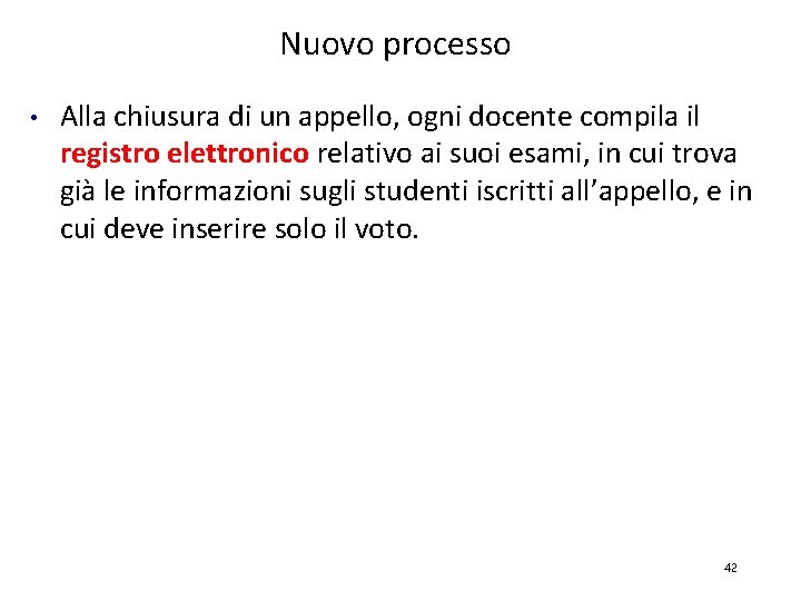 Nuovo processo • Alla chiusura di un appello, ogni docente compila il registro elettronico