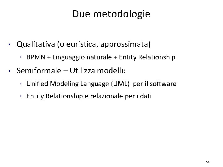 Due metodologie • Qualitativa (o euristica, approssimata) • • BPMN + Linguaggio naturale +