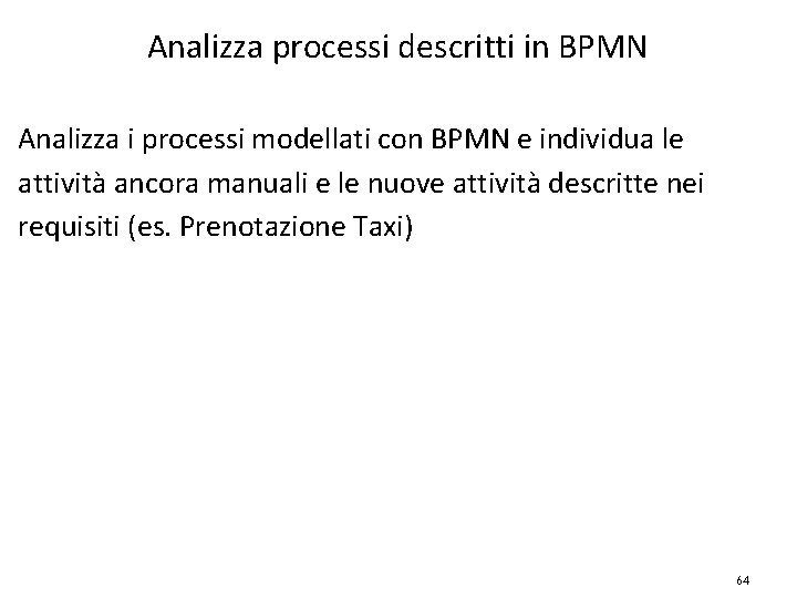 Analizza processi descritti in BPMN Analizza i processi modellati con BPMN e individua le