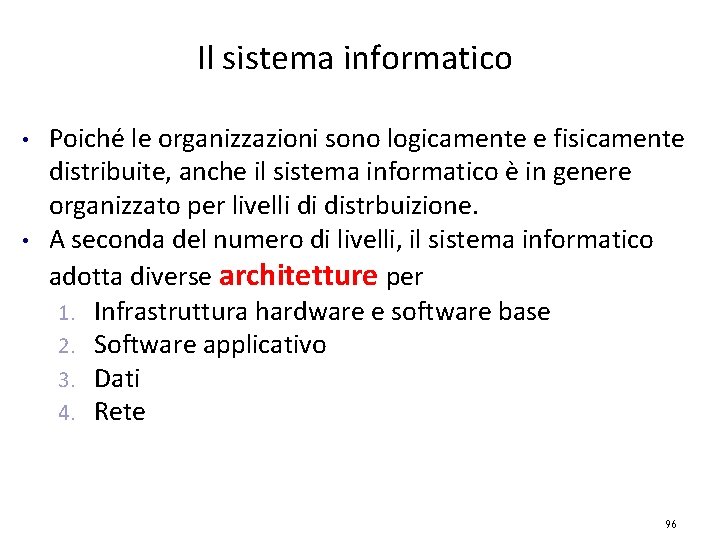 Il sistema informatico • • Poiché le organizzazioni sono logicamente e fisicamente distribuite, anche