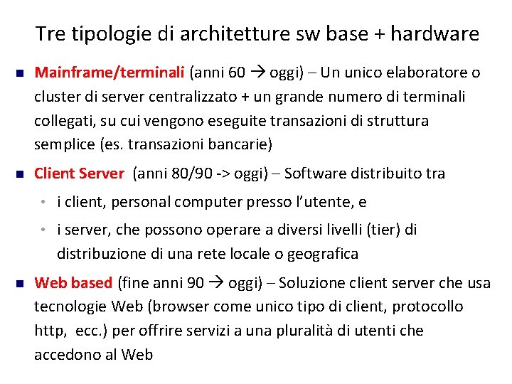 Tre tipologie di architetture sw base + hardware Mainframe/terminali (anni 60 oggi) – Un