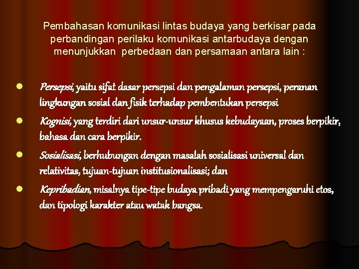 Pembahasan komunikasi lintas budaya yang berkisar pada perbandingan perilaku komunikasi antarbudaya dengan menunjukkan perbedaan