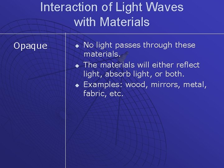 Interaction of Light Waves with Materials Opaque u u u No light passes through