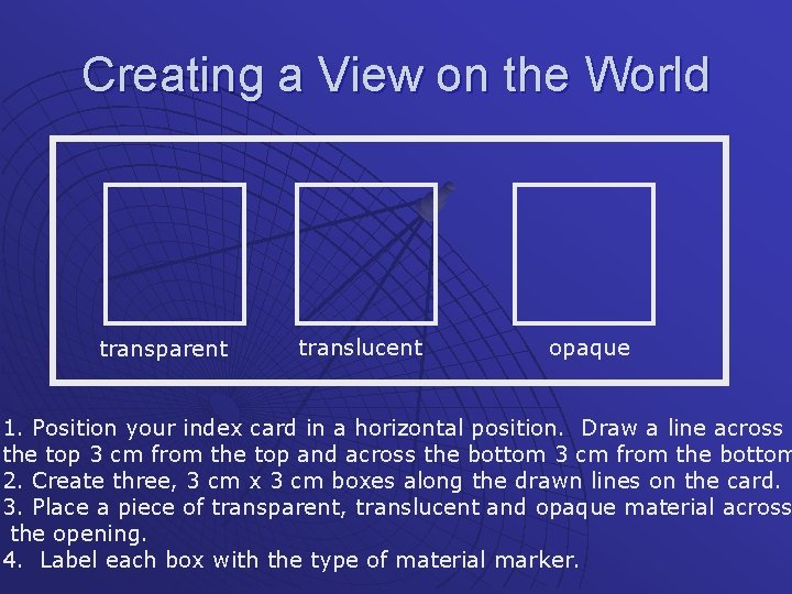 Creating a View on the World transparent translucent opaque 1. Position your index card