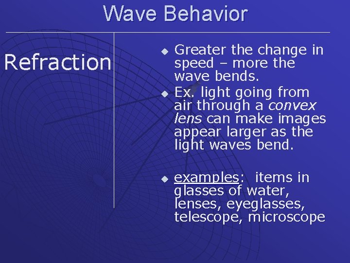 Wave Behavior Refraction u u u Greater the change in speed – more the