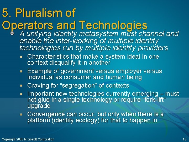 5. Pluralism of Operators and Technologies A unifying identity metasystem must channel and enable