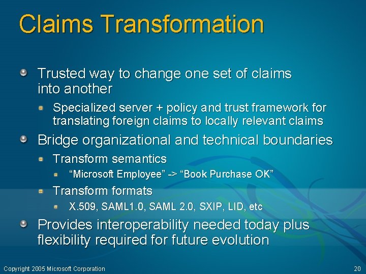 Claims Transformation Trusted way to change one set of claims into another Specialized server