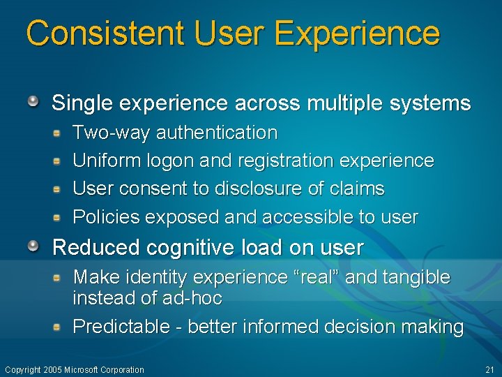 Consistent User Experience Single experience across multiple systems Two-way authentication Uniform logon and registration