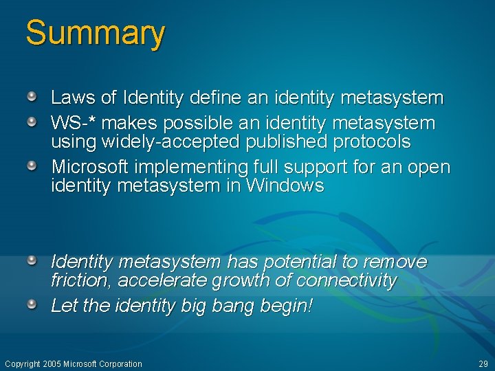 Summary Laws of Identity define an identity metasystem WS-* makes possible an identity metasystem