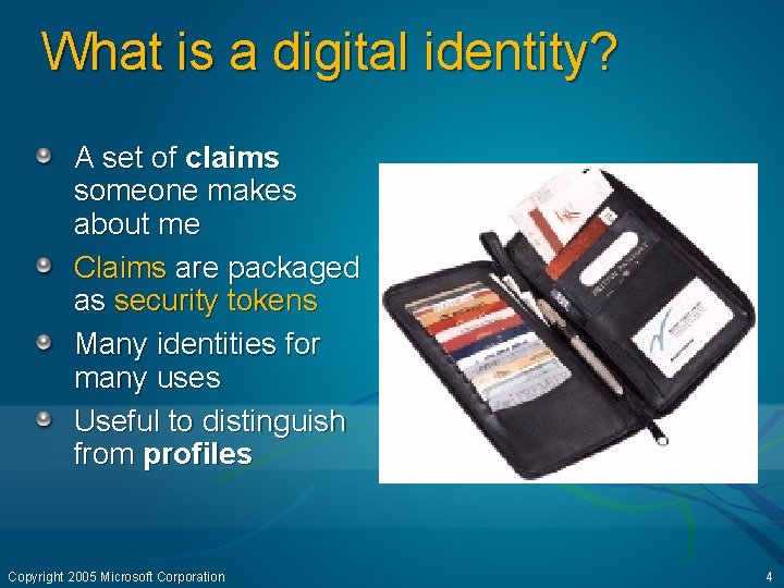 What is a digital identity? A set of claims someone makes about me Claims