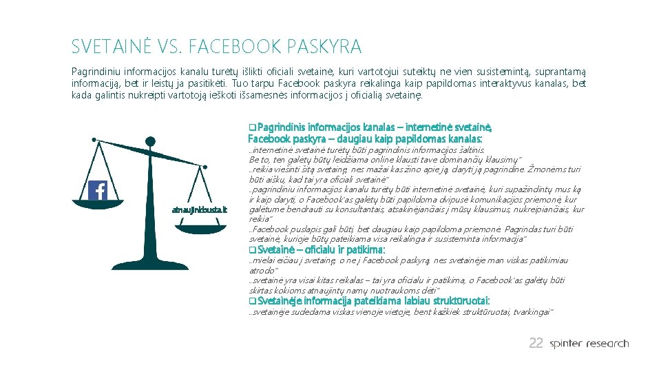 SVETAINĖ VS. FACEBOOK PASKYRA Pagrindiniu informacijos kanalu turėtų išlikti oficiali svetainė, kuri vartotojui suteiktų