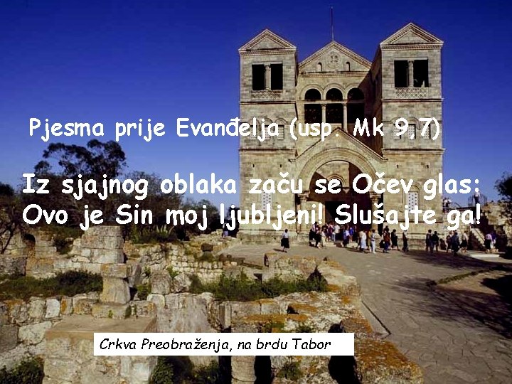 Pjesma prije Evanđelja (usp. Mk 9, 7) Iz sjajnog oblaka začu se Očev glas: Pjesma prije Evanđelja (usp. Mk 9, 7) Iz sjajnog oblaka začu se Očev glas:
