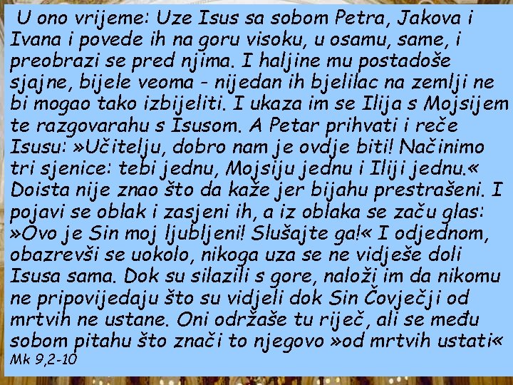 U ono vrijeme: Uze Isus sa sobom Petra, Jakova i Ivana i povede ih U ono vrijeme: Uze Isus sa sobom Petra, Jakova i Ivana i povede ih
