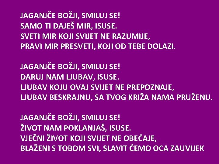 JAGANJČE BOŽJI, SMILUJ SE! SAMO TI DAJEŠ MIR, ISUSE. SVETI MIR KOJI SVIJET NE